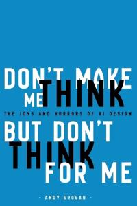 Don't Make Me Think, But Don't Think For Me
