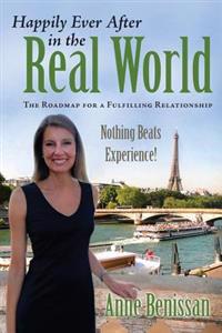 Happily Ever After in the Real World: The Roadmap for a Fulfilling Relationship Nothing Beats Experience!