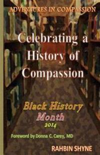 Celebrating a History of Compassion. Black History Month, 2014: Adventures in Compassion