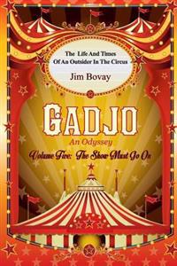 Gadjo an Odyssey, Volume Five, the Show Must Go on: The Life and Times of an Outsider in the Circus