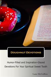 Doughnut Devotions: Humor-Filled and Inspiration-Glazed Devotions for Your Spiritual Sweet Tooth