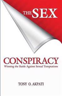 The Sex Conspiracy: Winning the Battle Against Sexual Temptations