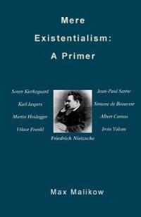 Mere Existentialism: A Primer