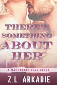 There's Something About Her: A Steamy Manhattan Billionaire Boss Romance