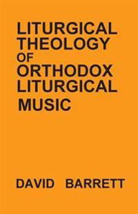 Liturgical Theology of Orthodox Liturgical Music