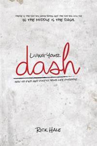 Living Your Dash: How to Find and Fulfill Your Life Purpose