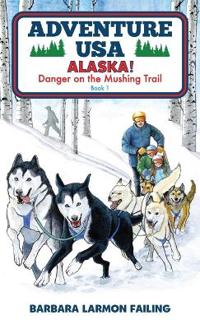 Bokomslag för "Adventure USA - ALASKA! Danger on the Mushing Trail"