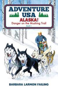 Bokomslag för "Adventure USA - ALASKA! Danger on the Mushing Trail"