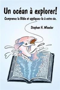 Un Océan À Explorer!: Comprenez La Bible Et Appliquez-La À Votre Vie.