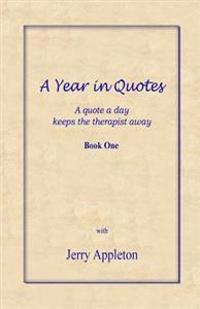 A Year in Quotes - Book One: A quote a day keeps the therapist away