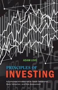 Principles of Investing: A Complete Introduction to Stock Ownership, Basic Valuation, and Risk Assessment