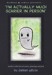 "I'm actually much scarier in person": Another collection of comics, paintings and junk