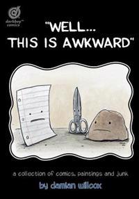 "Well...this is awkward": A collection of comics, paintings and junk