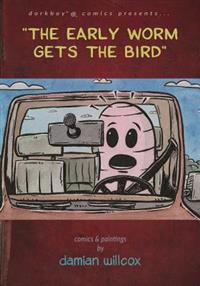 "The early worm gets the bird": comics & paintings by damian willcox