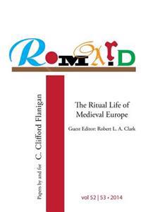 Romard: Research on Medieval and Renaissance Drama, vol 52-53: The Ritual Life of Medieval Europe: Papers By and For C. Clifford Flanigan