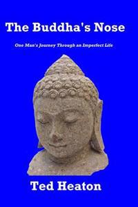 The Buddha's Nose: One Man's Journey Through an Imperfect Life