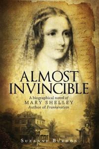 Almost Invincible: A Biographical Novel of Mary Shelley