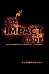 The Impact Code: Unlocking Resilience, Productivity & Influence