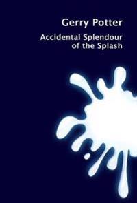 Accidental Splendour of the Splash