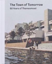 Town of Tomorrow; 50 Years of Thamesmead
