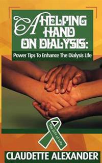 A Helping Hand on Dialysis: Power Tips to Enhance the Dialysis Life