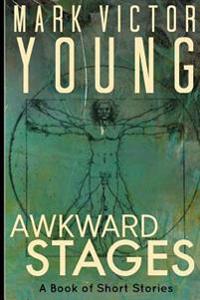Awkward Stages: A Book of Short Stories