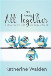 Not Always All Together: Doing Family with the Body of Christ