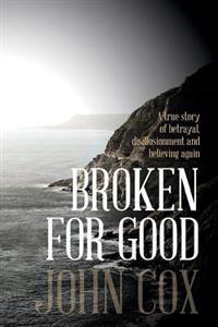 Broken for Good: A True Story of Betrayal, Disillusionment and Believing Again
