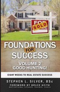Foundations for Success - Good Hunting: Eight Weeks to Real Estate Success