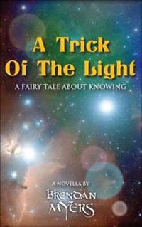 A Trick of the Light: A Fairy Tale about Knowing