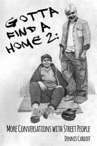 Gotta Find a Home 2: More Conversations with Street People