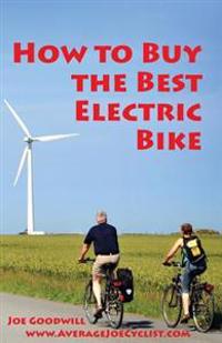 How to Buy the Best Electric Bike - Black and White Version: An Average Joe Cyclist Guide