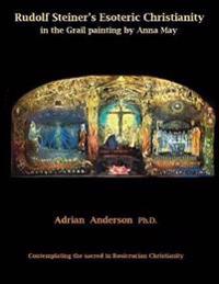 Bokomslag for "Rudolf Steiner's Esoteric Christianity in the Grail painting by Anna May"