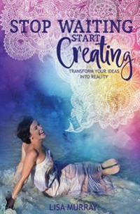 Stop Waiting Start Creating