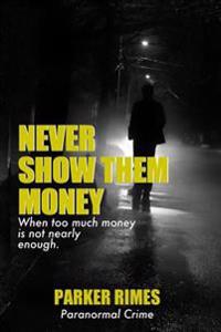 Never Show Them Money: When too much money is not nearly enough