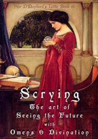 Scrying: The Art of Seeing the Future with Omens & Divination