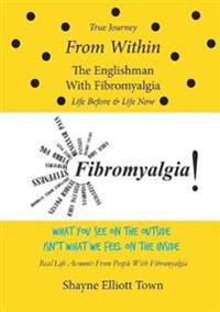 True Journey from Within - The Englishman with Fibromyalgia - Life Before and Life Now