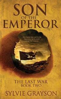 Son of the Emperor, the Last War: Book Two: Abe May Survive the Sanctuary But He Won't Escape the Emperor