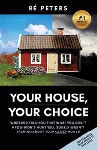 Your House, Your Choice: Whoever Told You That What You Dont Know Won't Hurt You, Surely Wasnt Talking about Your Older House