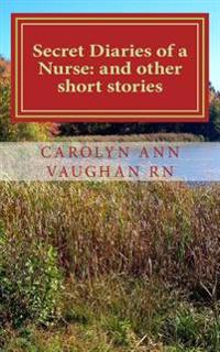 Secret Diaries of a Nurse: And Other Short Stories