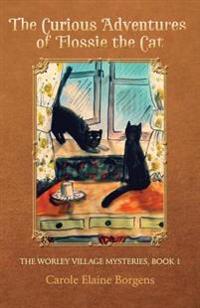 The Curious Adventures of Flossie the Cat (the Worley Village Mysteries, Book 1)