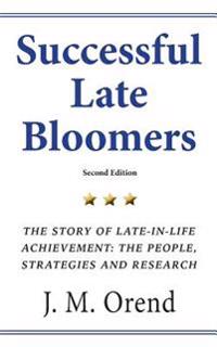 Successful Late Bloomers, Second Edition: The Story of Late-In-Life Achievement - The People, Strategies and Research