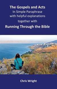 The Gospels and Acts in Simple Paraphrase with Helpful Explanations: Together with Running Through the Bible