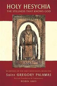 Holy Hesychia: The Stillness That Knows God: In Defence of the Holy Hesychasts