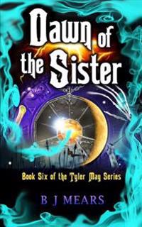 Dawn of the Sister: Book Six of the Tyler May Series