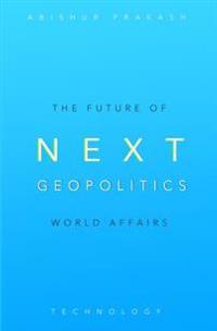 Next Geopolitics: The Future of World Affairs (Technology) Volume One