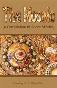 The Mosaic: A Compilation of Short Stories
