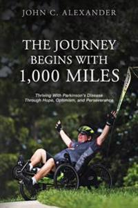 The Journey Begins with 1,000 Miles: Thriving with Parkinson's Disease Through Hope, Optimism, and Perseverance