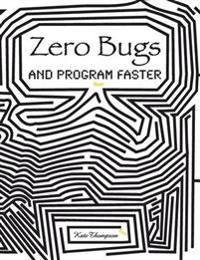 Zero Bugs and Program Faster
