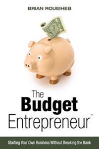 The Budget Entrepreneur: Starting Your Own Business Without Breaking the Bank
